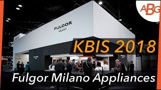 Fulgor Milano Appliances InDepth Look  KBIS 2018 [upl. by Jackson]