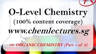 19th of 19 Chapters Organic Chemistry part 1 of 3  GCE O Level Chemistry Lecture [upl. by Akienat788]