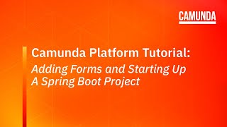 Camunda Platform 7 Tutorial Adding Forms and Starting Up A Spring Boot Project [upl. by Pillsbury]