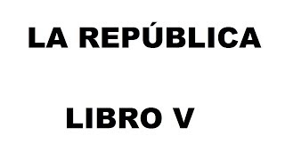 LA REPUBLICA LIBRO V  DIÁLOGOS DE PLATÓN [upl. by Nocaed845]