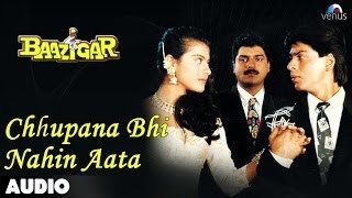 Baazigar Chhupana Bhi Nahi Aata Full Audio Song  Shahrukh Khan  Kajol [upl. by Duggan]