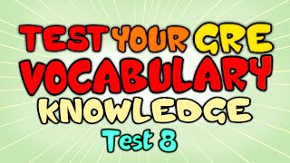 Test your GRE Vocabulary Knowledge  GRE Vocabulary Test 8 [upl. by Rolyt]