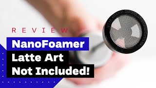 NanoFoamer Review Best Milk Frother For Home Baristas [upl. by Penman195]