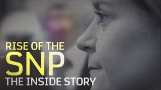 Rise of the SNP the inside story [upl. by Aryamo735]