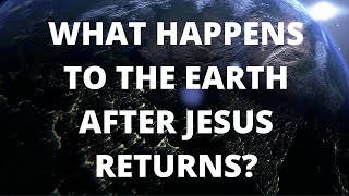 What Happens to the Earth After Jesus Returns [upl. by Hnim]