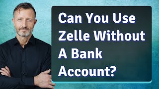 Can You Use Zelle Without A Bank Account [upl. by Leong]